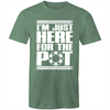 Im just here for the Pot T-Shirt