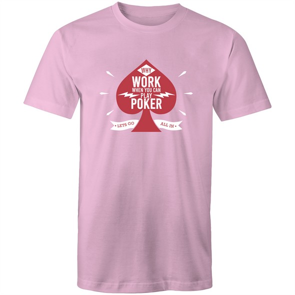 Why work, play Poker T-Shirt