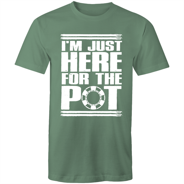 Im just here for the Pot T-Shirt